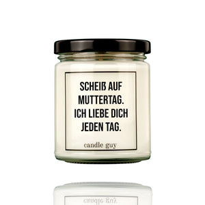 Duftkerze mit dem Spruch Scheiß auf Muttertag. ich liebe Dich jeden Tag. Das ideale Muttertagsgeschenk.